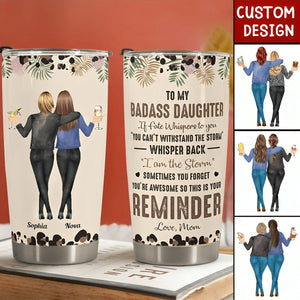 To My Daughter/Mom Whisper Back I Am The Storm - Personalized Tumbler Cup