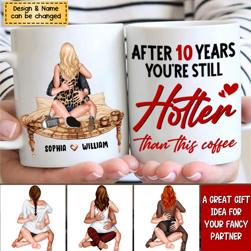 Couple, After 10 Years You're Still Hotter Than This Coffee, Personalized Mug, Couple Gifts