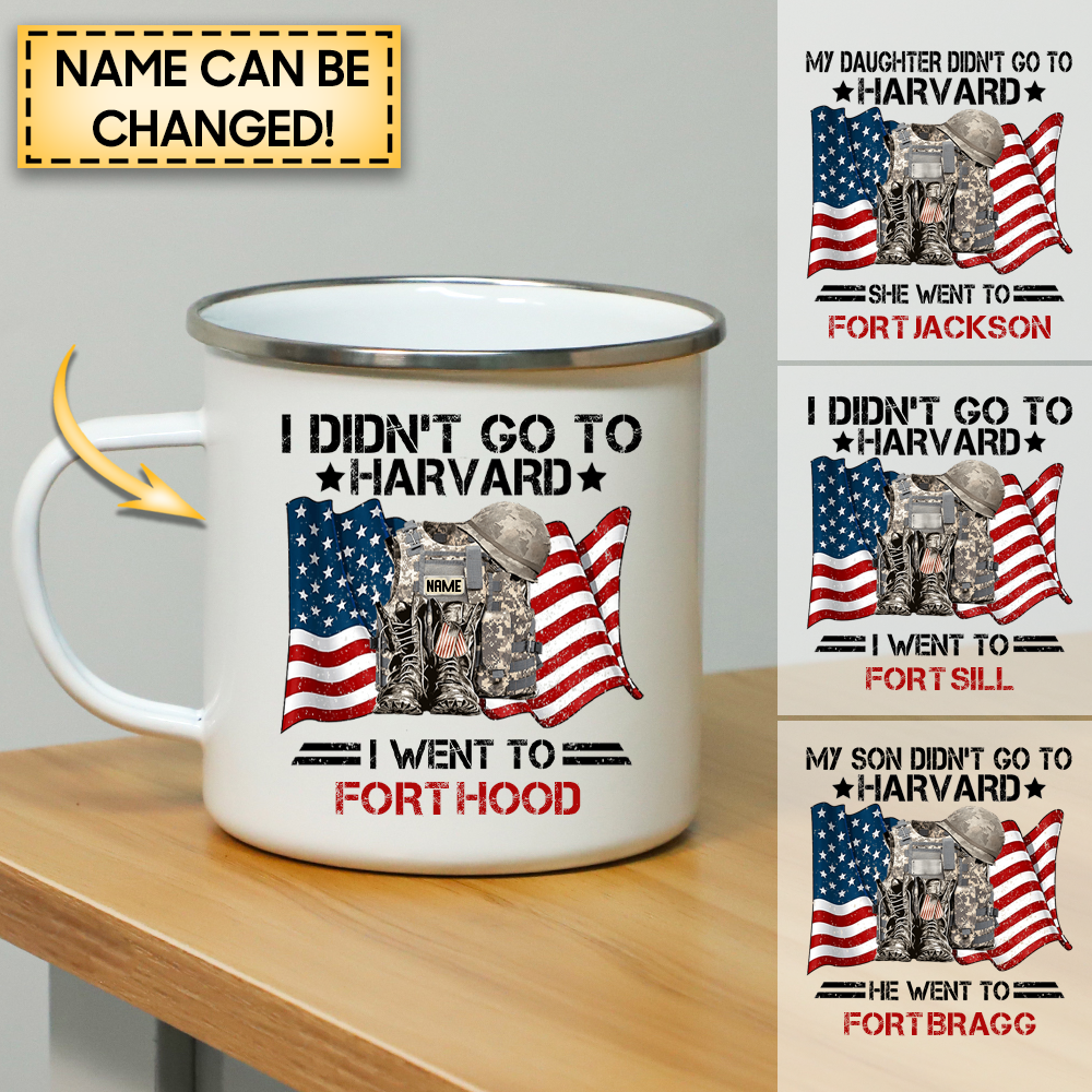 Soldier Custom Mug I Didn't Go To Harvard I Went To Fort Hood Personalized Mug