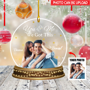 You & Me We Got This Upload Photo Personalized Snow-globe Shaped Acrylic Ornament-Gift For Couples