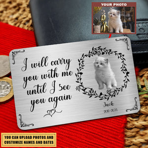 Metal Wallet Card - I Will Carry You With Me Until I See You Again (BW1) - Memorial Gift From Photo