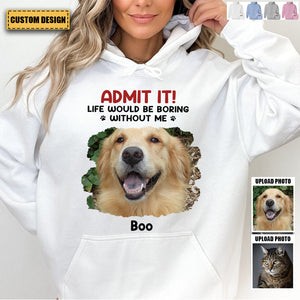 Custom Photo Life Would Be Boring Without Me - Dog & Cat Personalized Unisex Hoodie