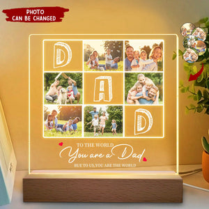 To The World You Are A Dad But To Us You Are The World - Personalized Photo Rectangle Shaped 3D LED Light