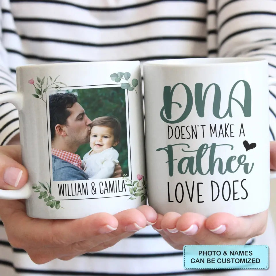 Personalized White Mug - Father's Day, Birthday Gift For Dad, Grandpa - DNA Doesn't Make A Father Love Does
