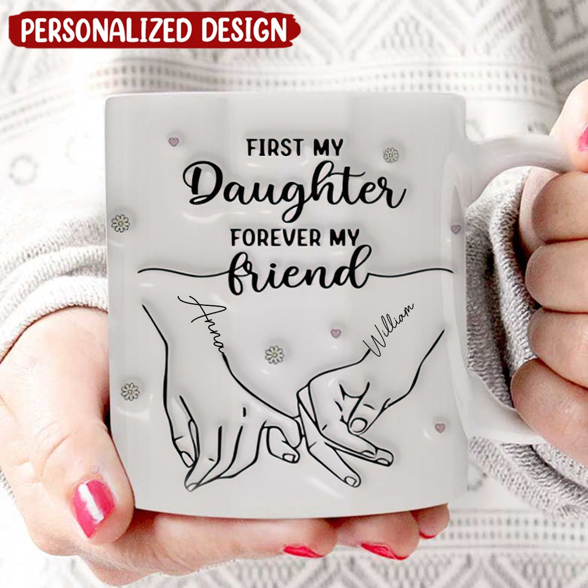 First My Daughter Forever My Friend 3D Inflated Effect Personalized White Mug