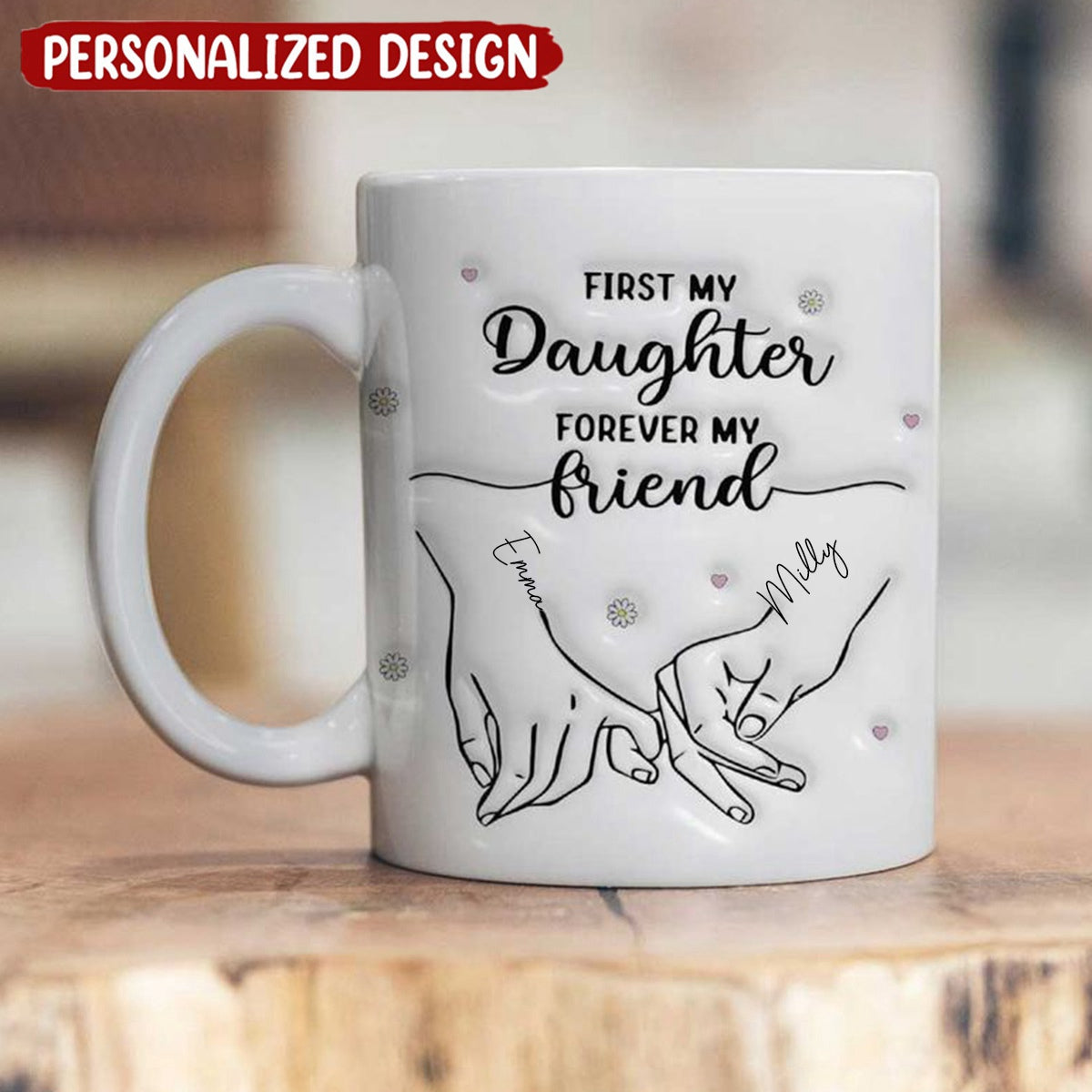 First My Daughter Forever My Friend 3D Inflated Effect Personalized White Mug