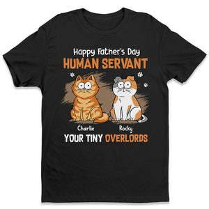 Human Servant Your Tiny Overlords - Cat Personalized Custom Unisex T-shirt - Father's Day, Gift For Pet Owners, Pet Lovers