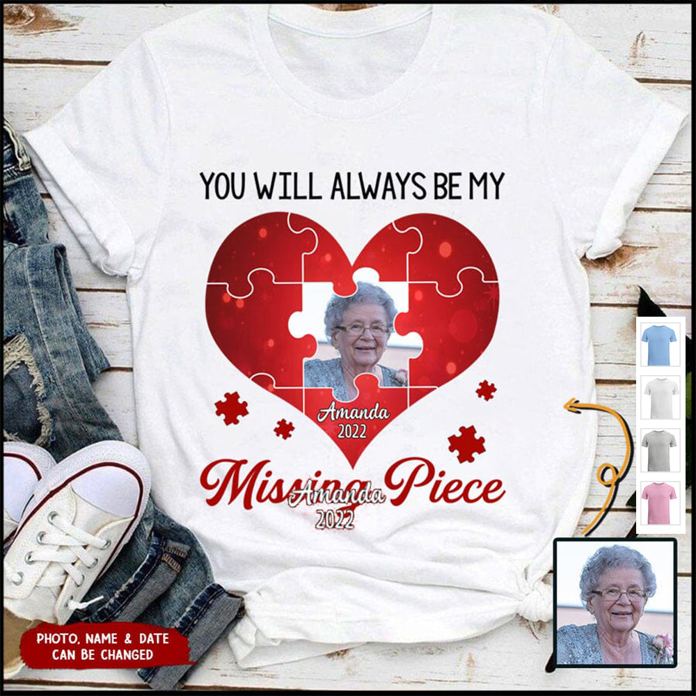 Memorial Upload Photo Heart, You Will Always Be My Missing Piece Personalized Shirt