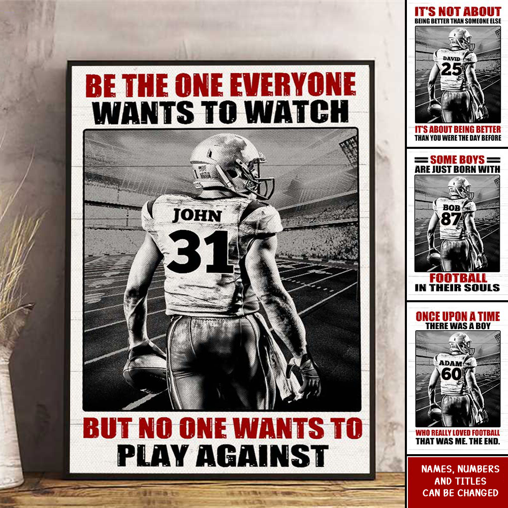 American Football Player Be The One Every One Wants To Watch, Custom Quote Saying, Name & Number Personalized Poster