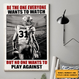American Football Player Be The One Every One Wants To Watch, Custom Quote Saying, Name & Number Personalized Poster