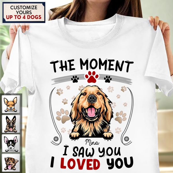 The Moment I Saw You I Loved You Dog Personalized Shirt, Personalized Gift for Dog Lovers, Dog Dad, Dog Mom
