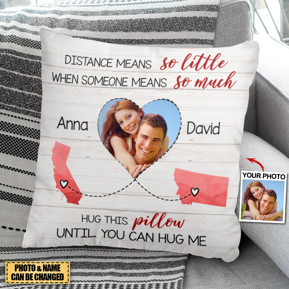 (Photo Inserted) Distance Means So Little When Someone Means So Much - Personalized Pillow