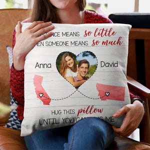 (Photo Inserted) Distance Means So Little When Someone Means So Much - Personalized Pillow