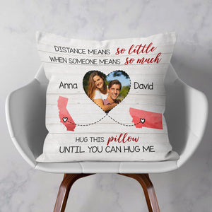 (Photo Inserted) Distance Means So Little When Someone Means So Much - Personalized Pillow